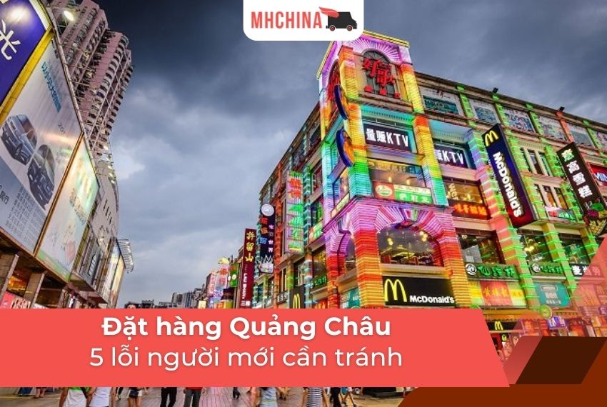 Đặt hàng Quảng Châu: 5 lỗi người mới cần tránh