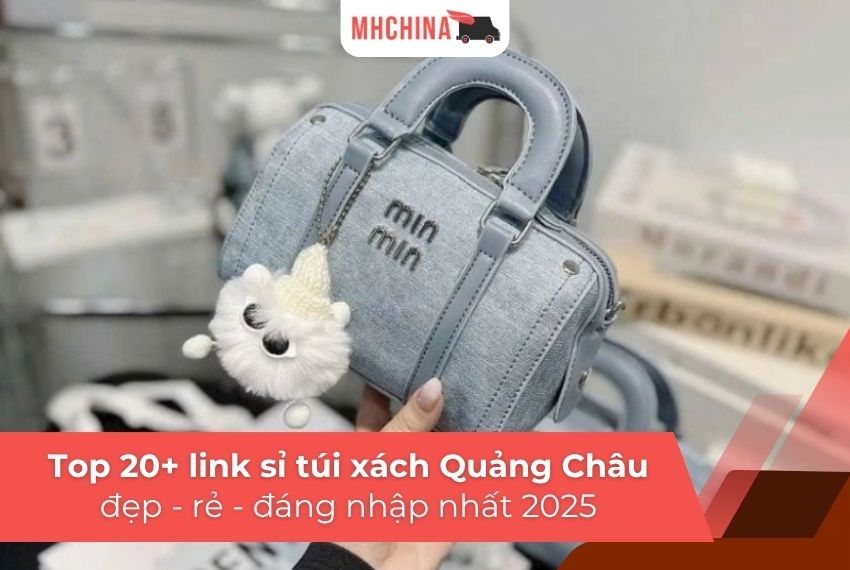 Tổng hợp 20+ link sỉ túi xách Quảng Châu rẻ - đẹp đáng nhập nhất 2025