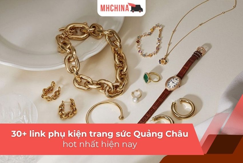 Tổng hợp 30+ link sỉ phụ kiện trang sức Quảng Châu hot nhất hiện nay